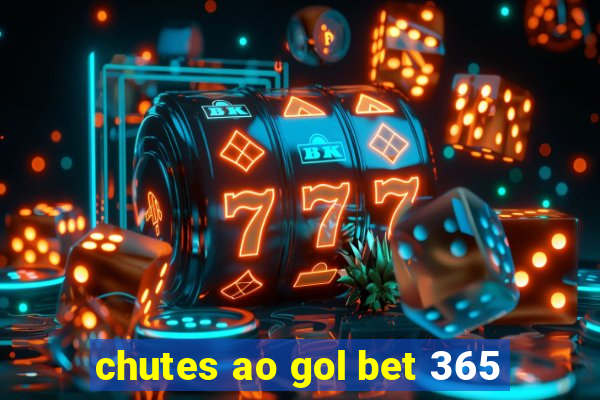 chutes ao gol bet 365