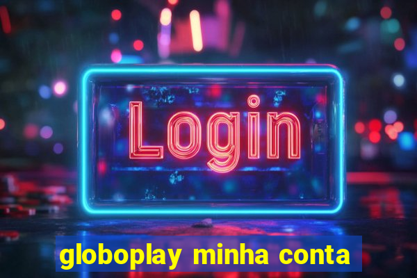 globoplay minha conta