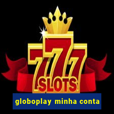 globoplay minha conta