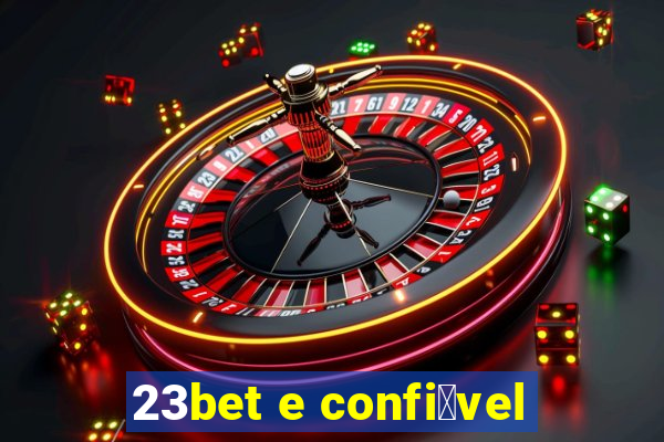 23bet e confi谩vel