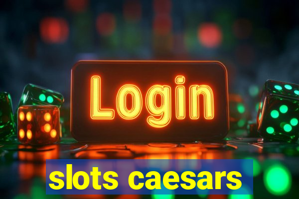 slots caesars