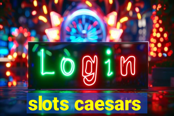 slots caesars