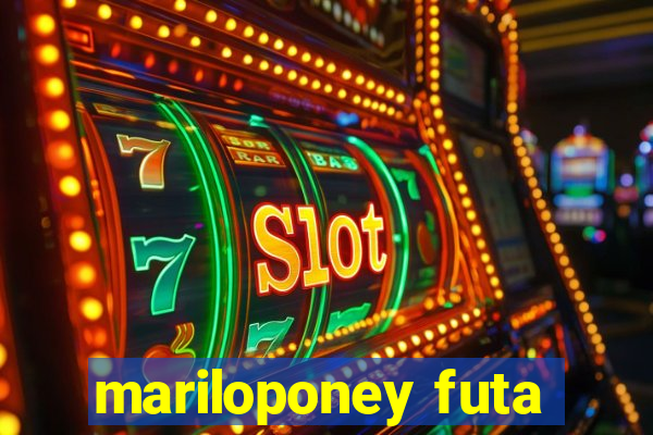 mariloponey futa