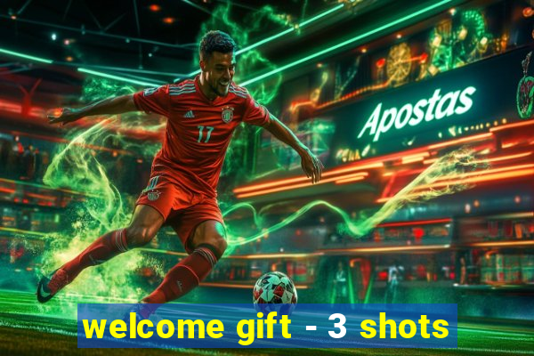 welcome gift - 3 shots