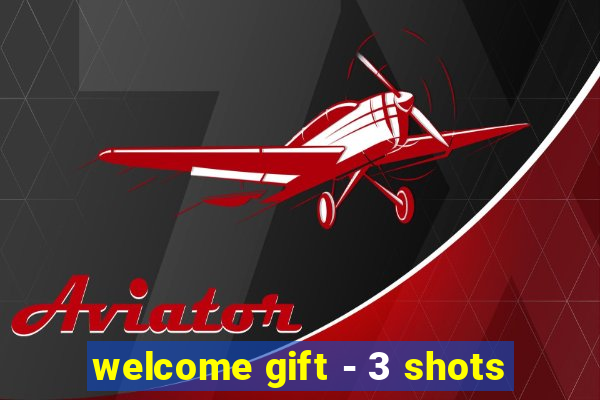 welcome gift - 3 shots