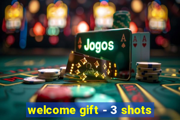 welcome gift - 3 shots