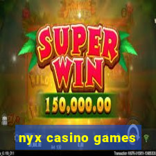 nyx casino games