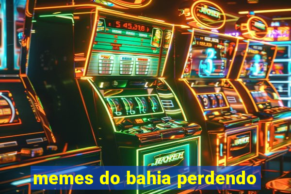 memes do bahia perdendo