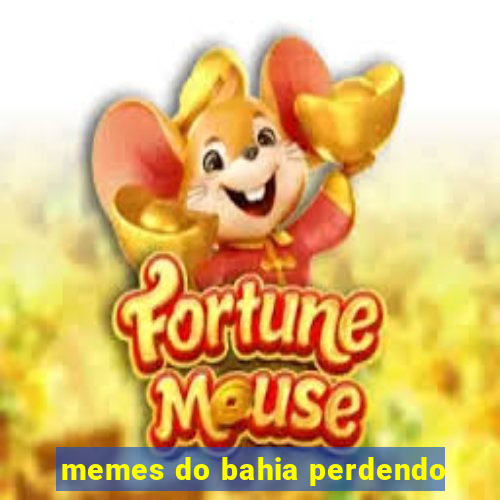 memes do bahia perdendo