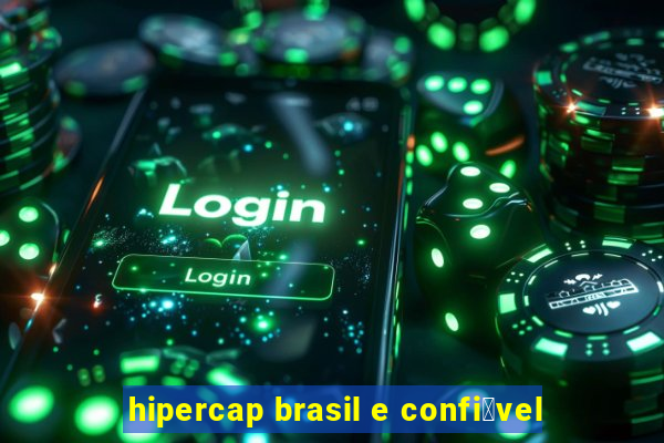 hipercap brasil e confi谩vel