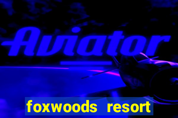 foxwoods resort casino ledyard ct