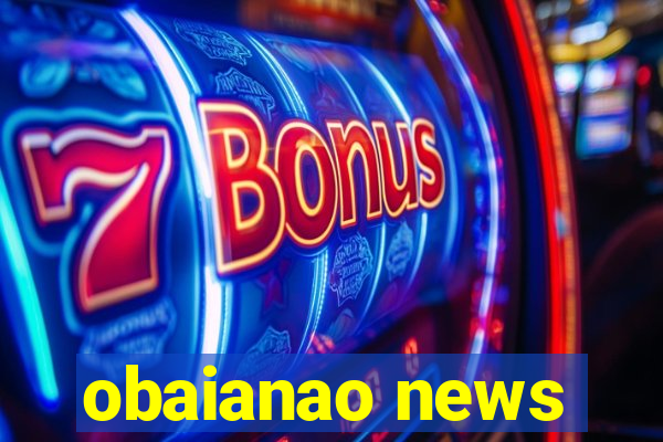 obaianao news