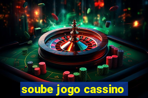 soube jogo cassino