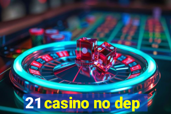 21 casino no dep