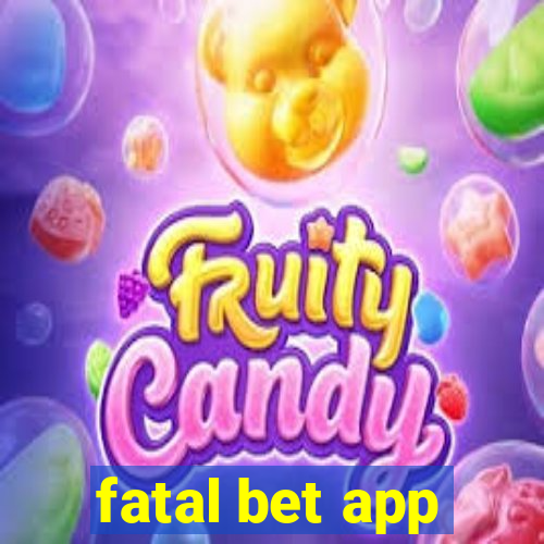 fatal bet app