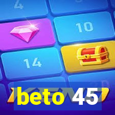 beto 45