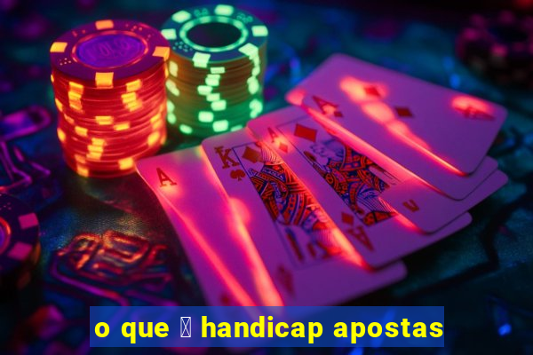 o que 茅 handicap apostas