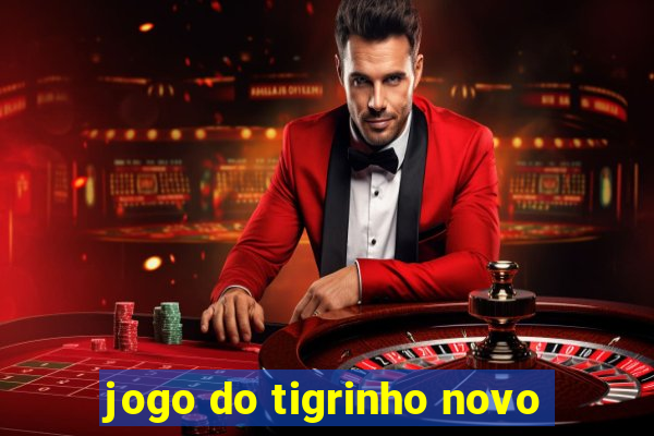 jogo do tigrinho novo