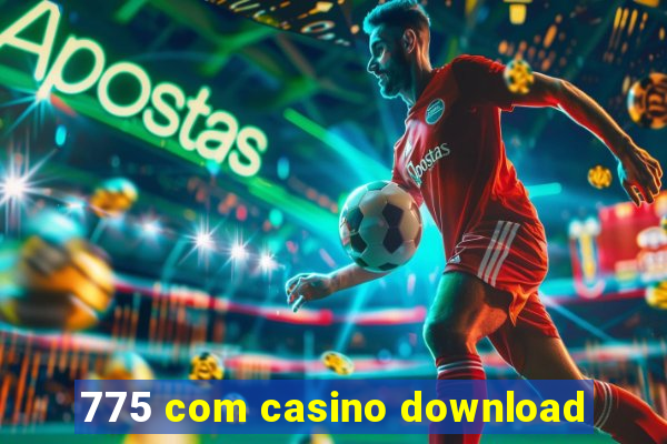 775 com casino download