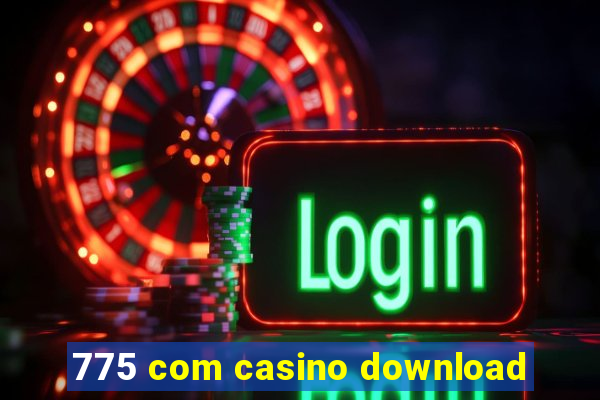 775 com casino download