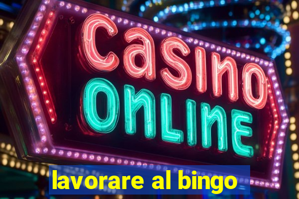 lavorare al bingo