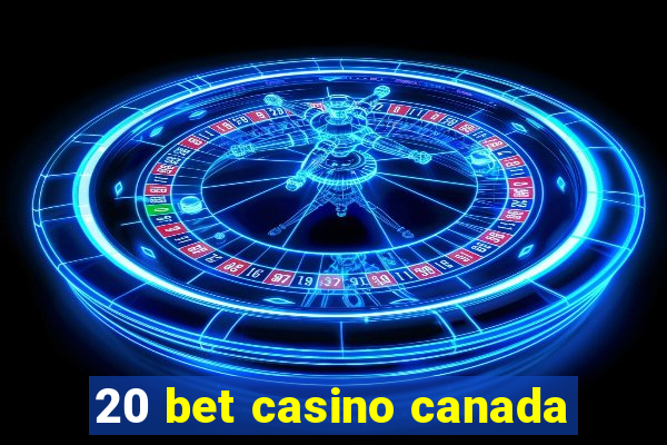 20 bet casino canada