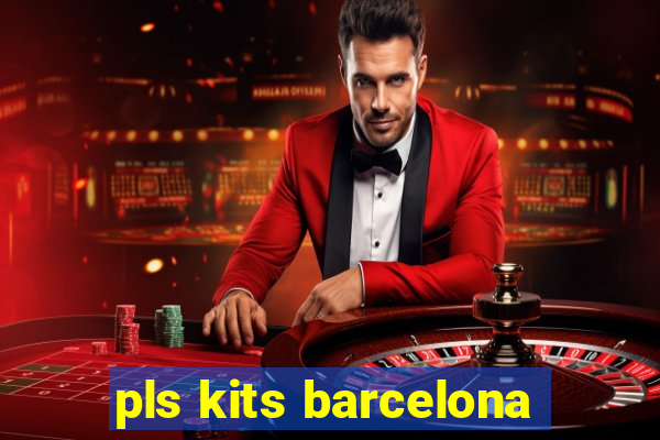 pls kits barcelona