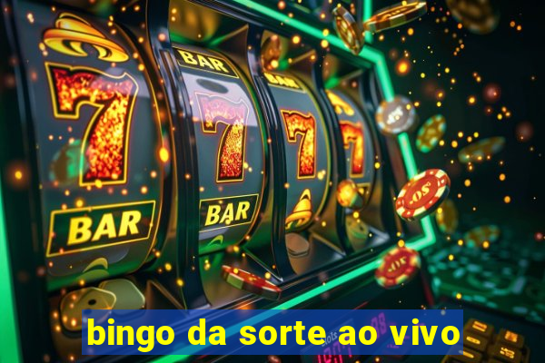 bingo da sorte ao vivo