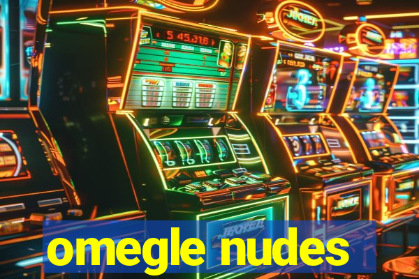 omegle nudes