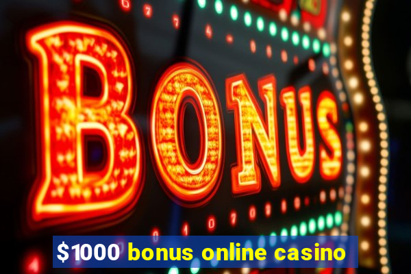 $1000 bonus online casino