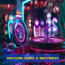 mercado super x morrinhos