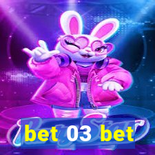 bet 03 bet