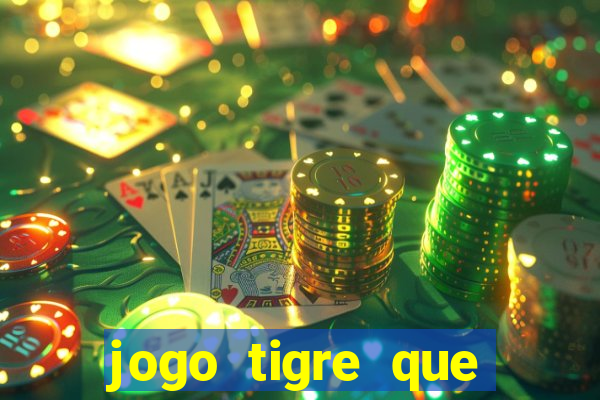 jogo tigre que ganha dinheiro