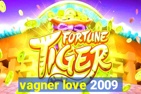 vagner love 2009