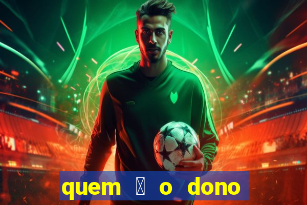 quem 茅 o dono da sportingbet