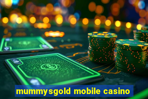 mummysgold mobile casino