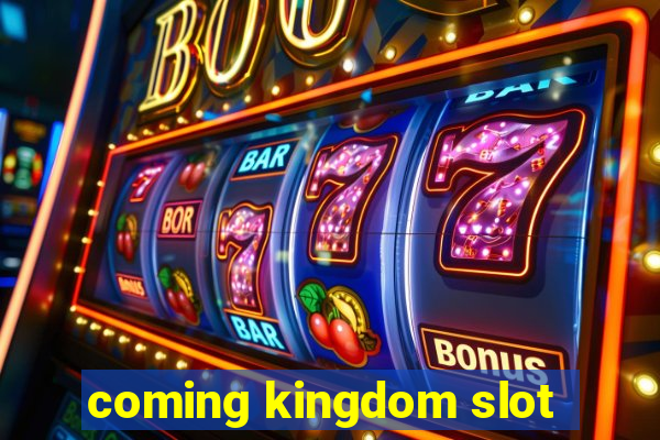 coming kingdom slot