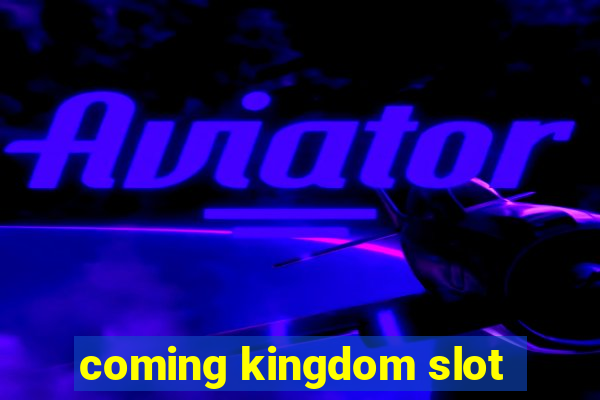 coming kingdom slot