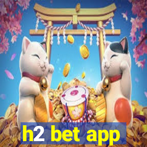 h2 bet app