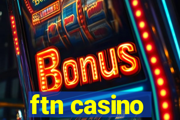 ftn casino