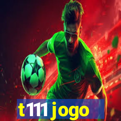 t111 jogo