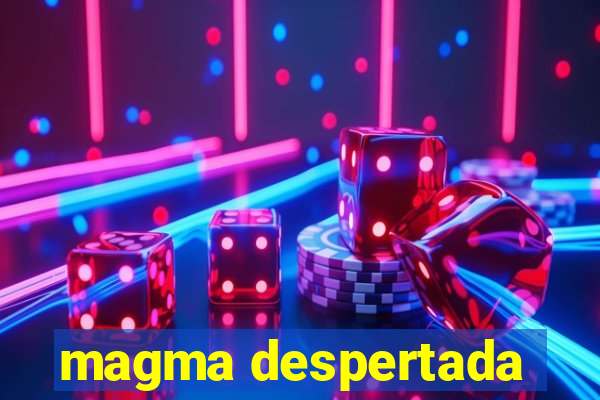 magma despertada