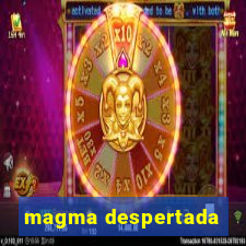 magma despertada