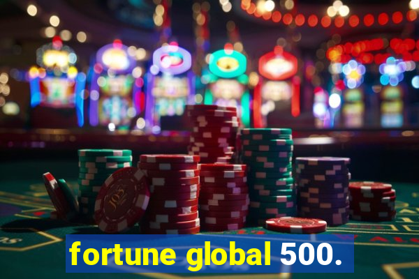 fortune global 500.