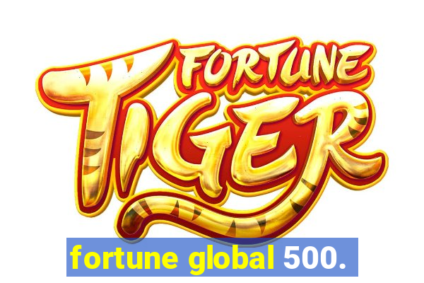 fortune global 500.