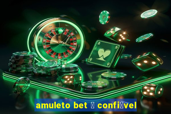 amuleto bet 茅 confi谩vel