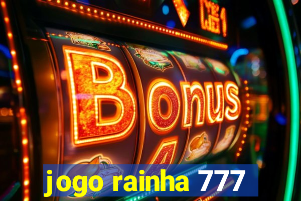 jogo rainha 777