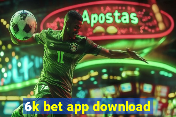 6k bet app download