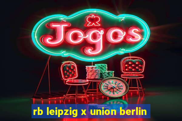 rb leipzig x union berlin