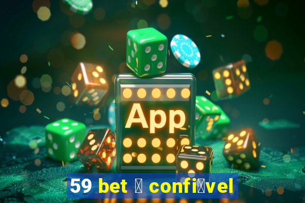 59 bet 茅 confi谩vel